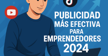 ¿Cuál es la Publicidad Más Efectiva para Emprendedores? Guía Definitiva