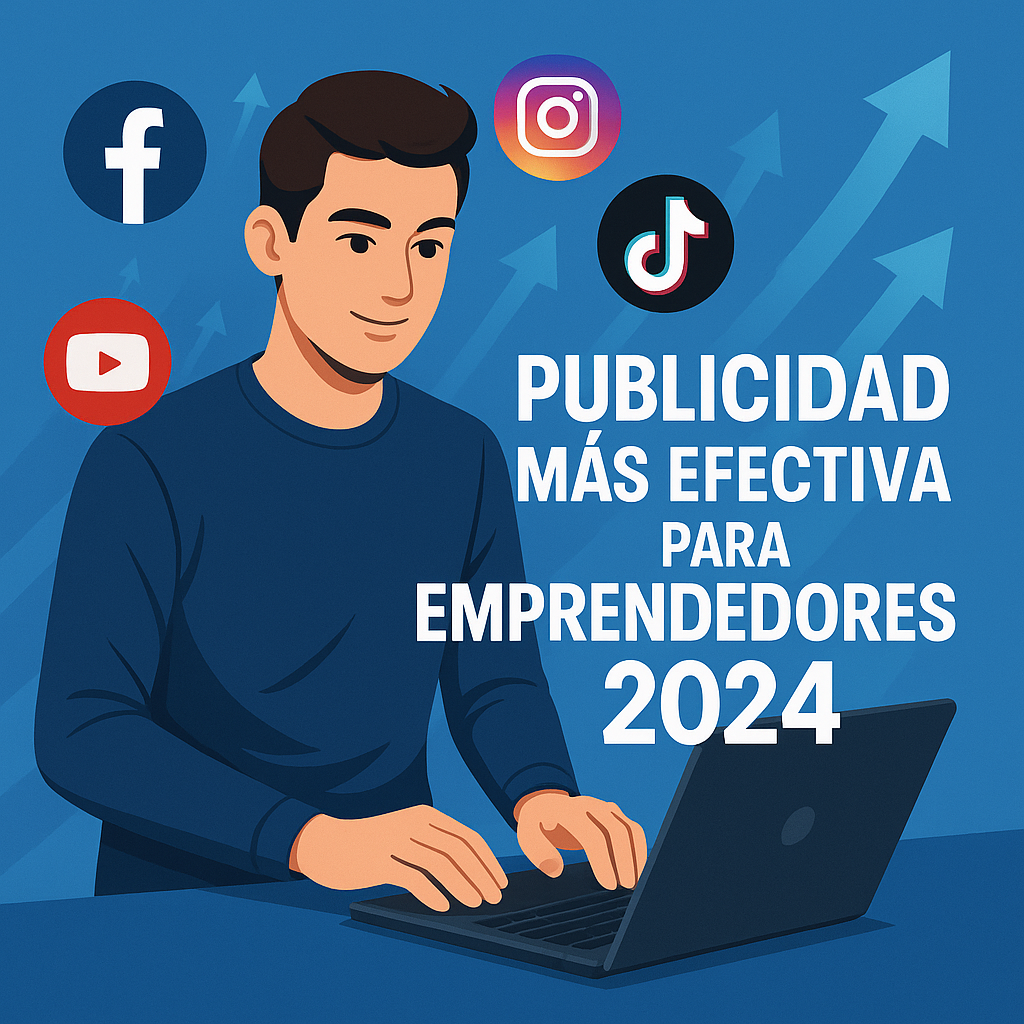¿Cuál es la Publicidad Más Efectiva para Emprendedores en 2024? Guía Definitiva